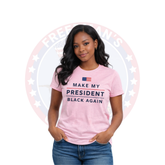 Women's Make My President Black Again Statement Tee